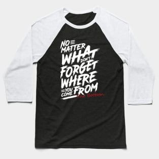 Where You Come From The Bottom Baseball T-Shirt